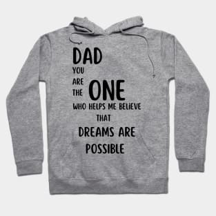 T-Shirt: Dad, You Are the One Who Helps Me Believe That Dreams Are Possible Hoodie